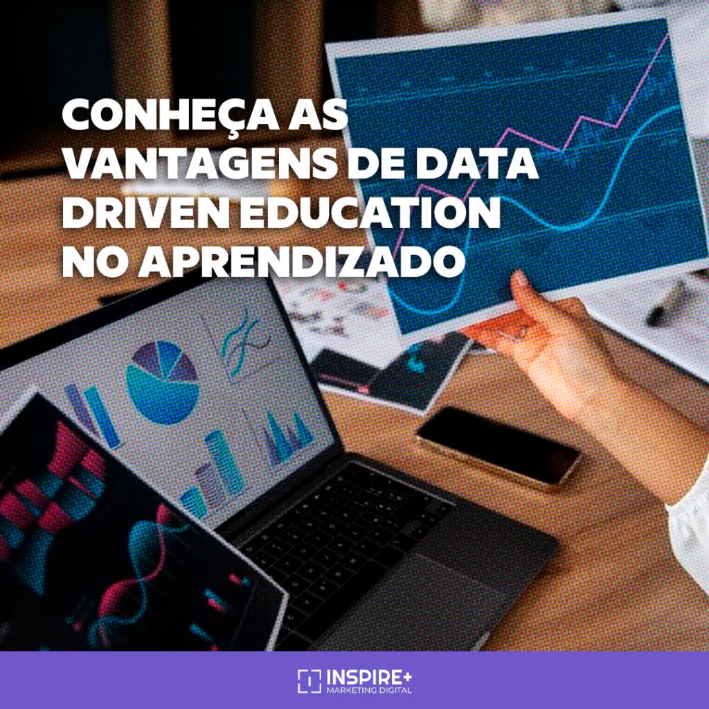 Conheça as vantagens de Data Driven Education no aprendizado - Inspire+