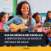 Dia da Música em escolas: a importância da música em sala de aula